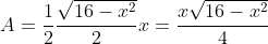 A= \frac{1}{2}\frac{\sqrt{16- x^2}}{2}x= \frac{x\sqrt{16- x^2}}{4}